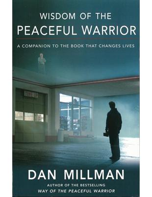 Wisdom Of The Peaceful Warrior: A Companion To The Book That Changes Lives | 拾書所