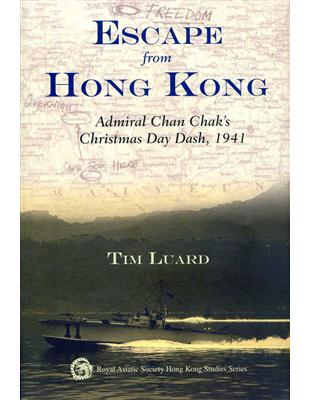 Escape from Hong Kong：Admiral Chan Chak’s Christmas Day Dash, 1941 | 拾書所