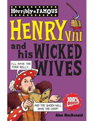 Horribly Famous: Henry VIII and His Wicked Wives | 拾書所