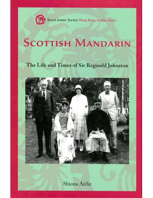 Scottish Mandarin：The Life and Times of Sir Reginald Johnston | 拾書所