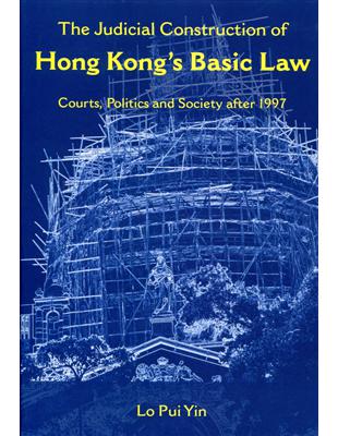 The Judicial Construction of Hong Kong’s Basic Law：Courts, Politics and Society after 1997 | 拾書所