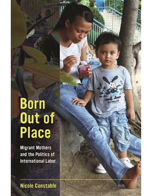 Born Out of Place：Migrant Mothers and the Politics of International Labor