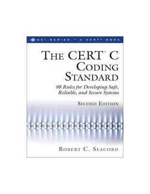 THE CERT C CODING STANDARD: 98 RULES FOR DEVELOPING SAFE, RELIABLE, AND SECURE SYSTEMS 2/E