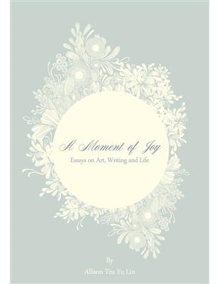 A Moment of Joy: Essays on Art, Writing and Life | 拾書所