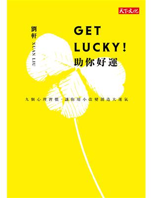 Get Lucky!助你好運 : 九個心理習慣,讓你用小...