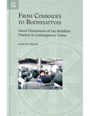 From Comrades to Bodhisattvas：Moral Dimensions of Lay Buddhist Practice in Contemporary China