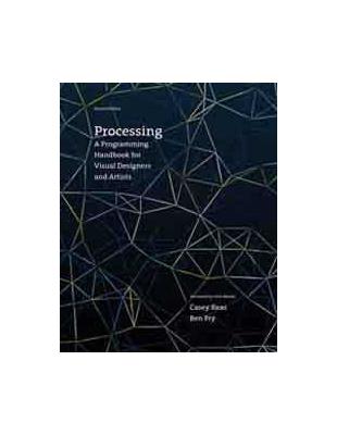 PROCESSING: A PROGRAMMING HANDBOOK FOR VISUAL DESIGNERS AND ARTISTS 2/E