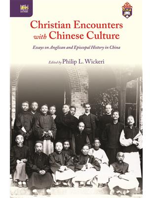 Christian Encounters with Chinese Culture：Essays on Anglican and Episcopal History in China | 拾書所