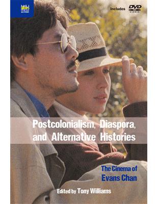 Postcolonialism, Diaspora, and Alternative Histories：The Cinema of Evans Chan | 拾書所