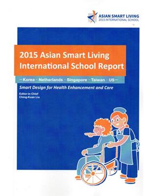 2015 Asian Smart Living International School Report: Smart Design for Health Enhancement and Care | 拾書所
