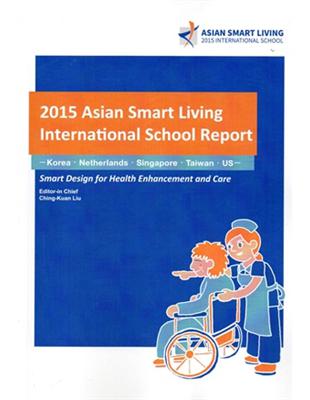 2015 Asian Smart Living International School Report: Smart Design for Health Enhancement and Care