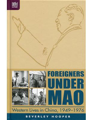 Foreigners under Mao：Western Lives in China, 1949-1976