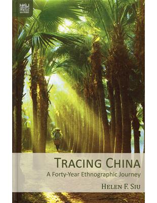 Tracing China：A Forty-Year Ethnographic Journey