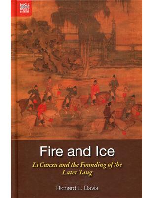 Fire and Ice：Li Cunxu and the Founding of the Later Tang