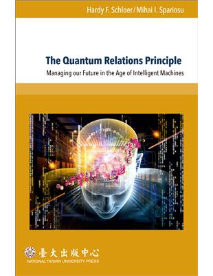 The Quantum Relations Principle：Managing our Future in the Age of Intelligent Machines