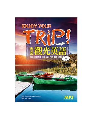 Enjoy Your Trip!專業觀光英語 【二版】(20K彩色軟精裝+1MP3) | 拾書所