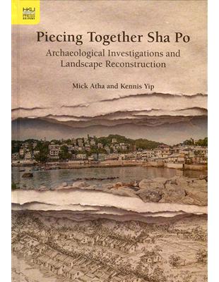 Piecing Together Sha Po：Archaeological Investigations and Landscape Reconstruction | 拾書所