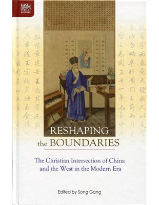 Reshaping the Boundaries：The Christian Intersection of China and the West in the Modern Era