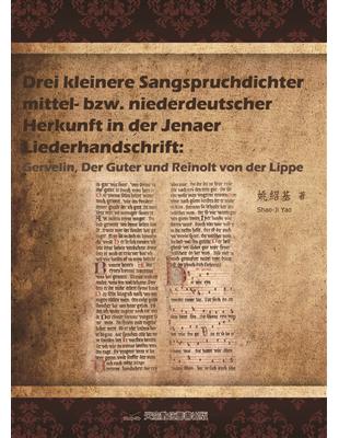 Drei kleinere Sangspruchdichter mittel-bzw. niederdeutscher Herkunft in der Jenaer Liederhandschrift: Gervelin, Der Guter und Reinolt von der Lippe | 拾書所