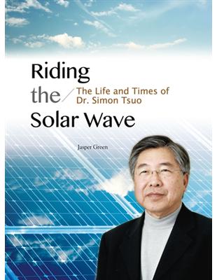 Riding the Solar Wave： The Life and Times of Dr. Simon Tsuo