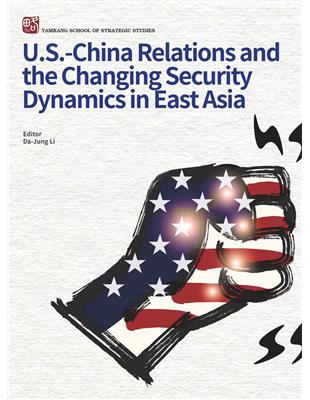 U.S-China Relations and the Changing Security Dynamics in East Asia