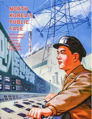 North Korea’s Public Face：20th-century Propaganda Posters from the Zellweger Collection | 拾書所