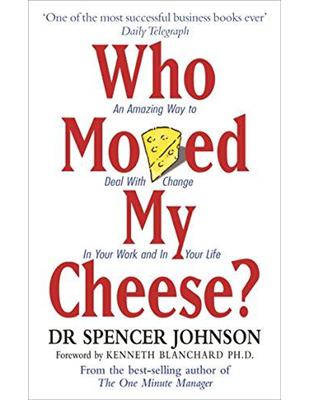 Who Moved My Cheese? An Amazing Way to Deal with Change in Your Work and in Your Life | 拾書所