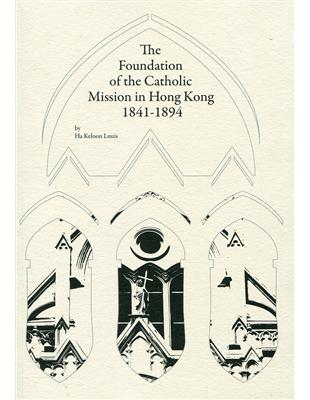 The Foundation of the Catholic Mission in Hong Kong 1841-1894