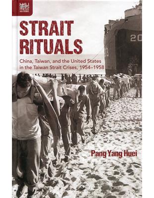 Strait Rituals：China, Taiwan, and the United States in the Taiwan Strait Crises, 1954-1958