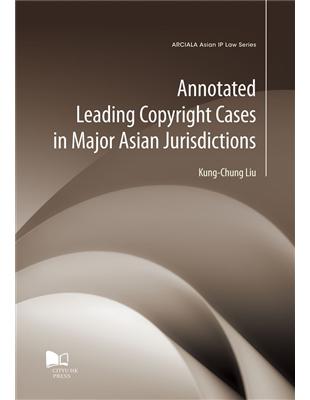 Annotated Leading Copyright Cases in Major Asian Jurisdictions