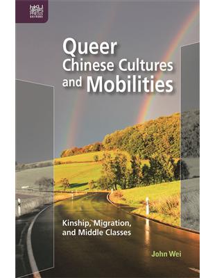 Queer Chinese Cultures and Mobilities: Kinship, Migration, and Middle Classes