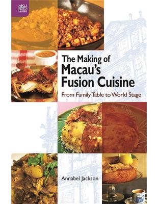 The Making of Macau’s Fusion Cuisine：From Family Table to World Stage