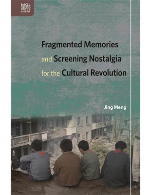 Fragmented Memories and Screening Nostalgia for the Cultural Revolution