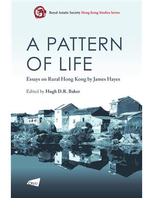 A Pattern of Life：Essays on Rural Hong Kong by James Hayes