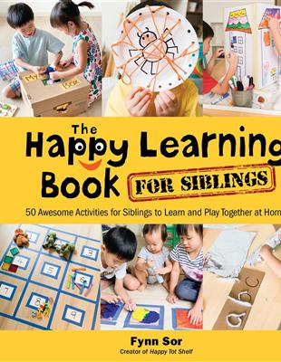 The Happy Learning Book for Siblings ― 50 Awesome Activities for Siblings to Learn and Play Together at Home