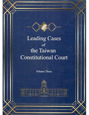 Leading Cases of the Taiwan Constitutional Court Volume Three[軟精裝]