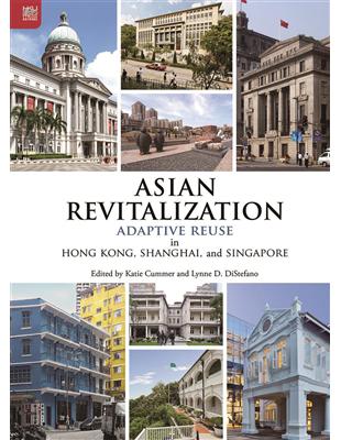 Asian Revitalization: Adaptive Reuse in Hong Kong, Shanghai, and Singapore