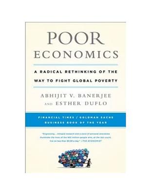 Poor Economics: A Radical Rethinking of the Way to Fight Global Poverty