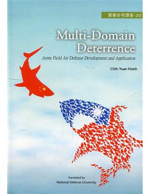 重層嚇阻：陸軍野戰防空發展與應用 Multi-domain deterrence：army field air defense development and application[軟精裝]