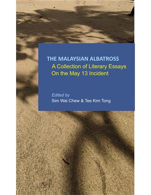 The Malaysian Albatross:A Collection of Literary Essays on the May 13 Incident