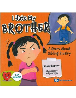 I Hate My Brother: A Story about Sibling Rivalry