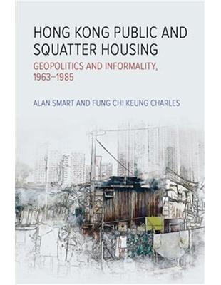 Hong Kong Public and Squatter Housing: Geopolitics and Informality, 1963-1985