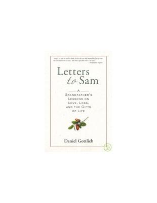 Letters to Sam :a grandfather's lessons on love, loss, and the gifts of life /