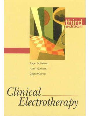 Clinical electrotherapy edited by Roger M. Nelson, Karen W. Hayes, Dean P. Currier