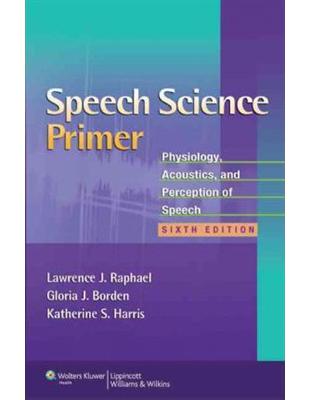 Speech science primerphysiology, acoustics, and perception of speechLawrence J. Raphael, Gloria J. Borden, Katherine S. Harris