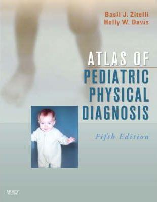 Atlas of pediatric physical diagnosis [edited by] Basil J. Zitelli, Holly W. Davis.