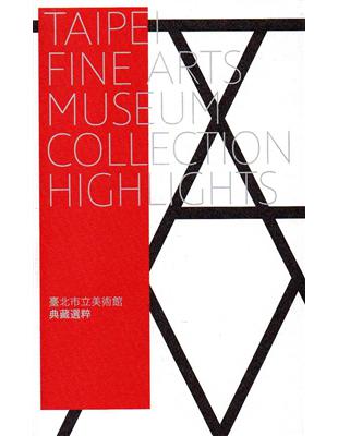 Taipei Fine Arts Museum Collection Highlights臺北市立美術館典藏選粹(英文版) | 拾書所