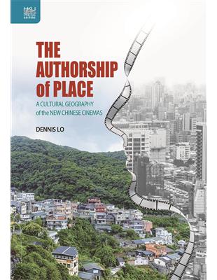 The Authorship of Place: A Cultural Geography of the New Chinese Cinemas | 拾書所